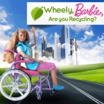 Wheely, Barbie, are you recycling?
