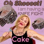 Oh Shooot!!! I am having a knife fight with cake