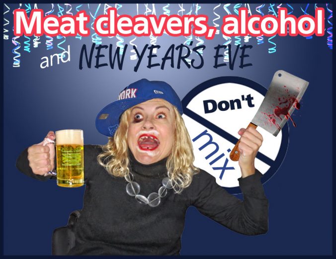 Meat cleavers, alcohol and New Year's Eve don't mix