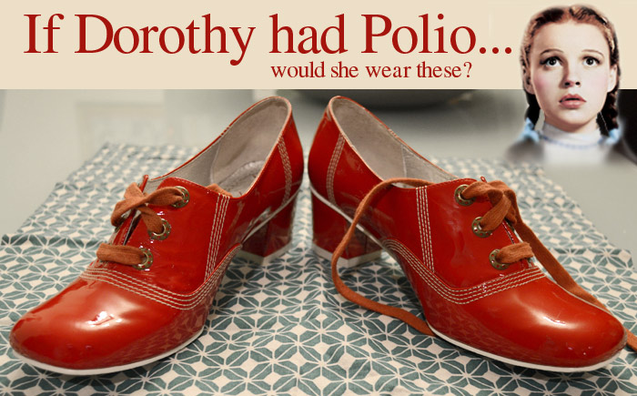 New polio shoes for Dorothy of the Wizard of Oz