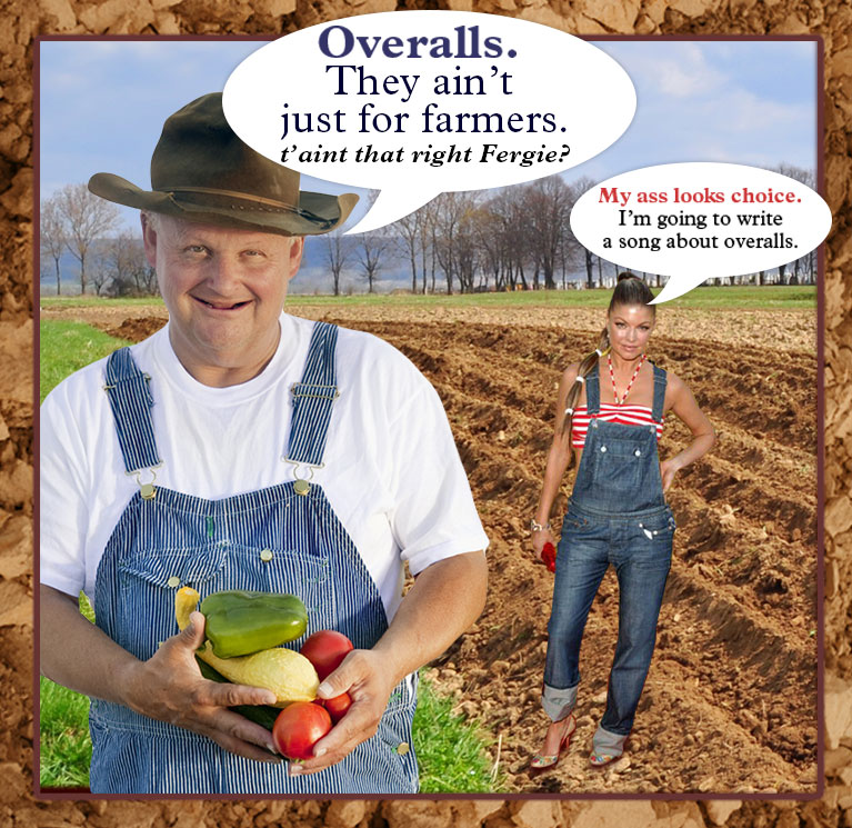 Overalls. They ain't just for farmers. t'aint that right Fergie?