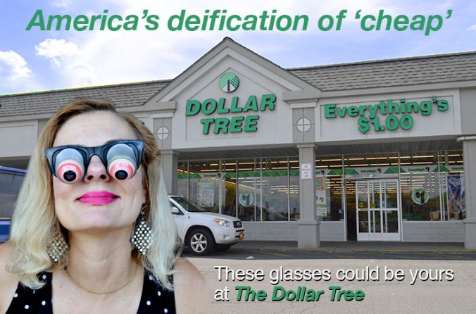 America's deification of 'cheap'