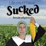 Life must have sucked for female pilgrims