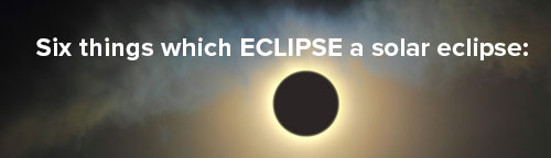6 things which eclipse a solar eclipse
